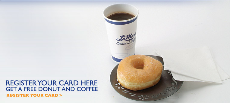 Register Your Card Here, Get a FREE Donut and Coffee - Register Your Card >