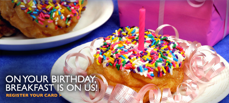 On Your Birthday, Breakfast is on US! - Register Your Card >